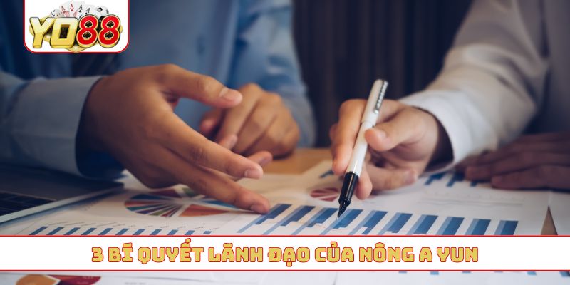 3 bí quyết lãnh đạo của Nông A Yun