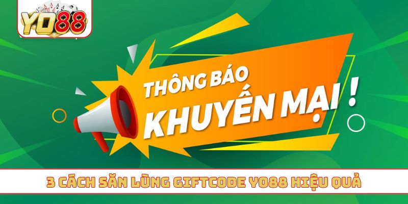 3 cách săn lùng giftcode YO88 hiệu quả