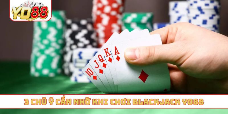 3 chú ý cần nhớ khi chơi blackjack YO88