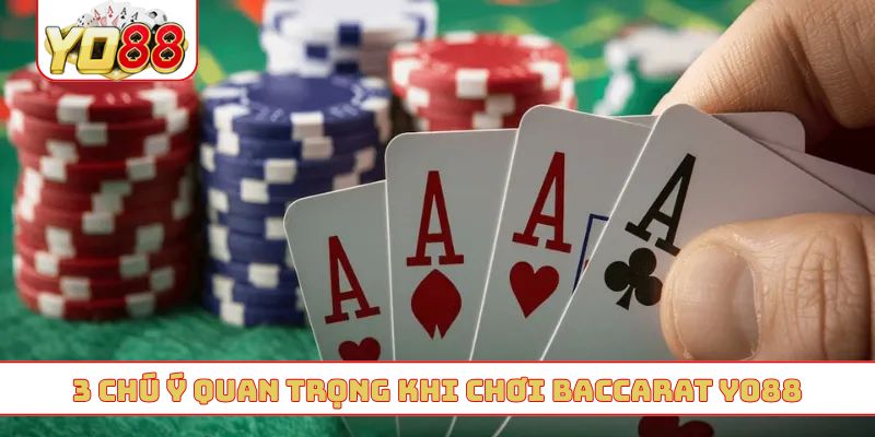 3 chú ý quan trọng khi chơi baccarat YO88
