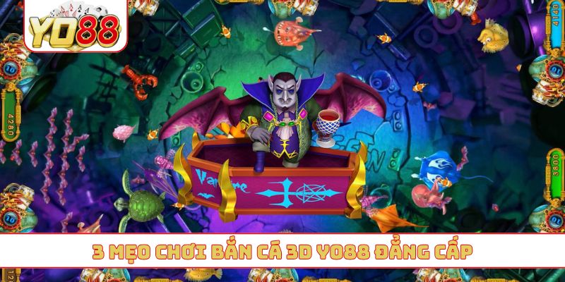3 mẹo chơi bắn cá 3D YO88 đẳng cấp