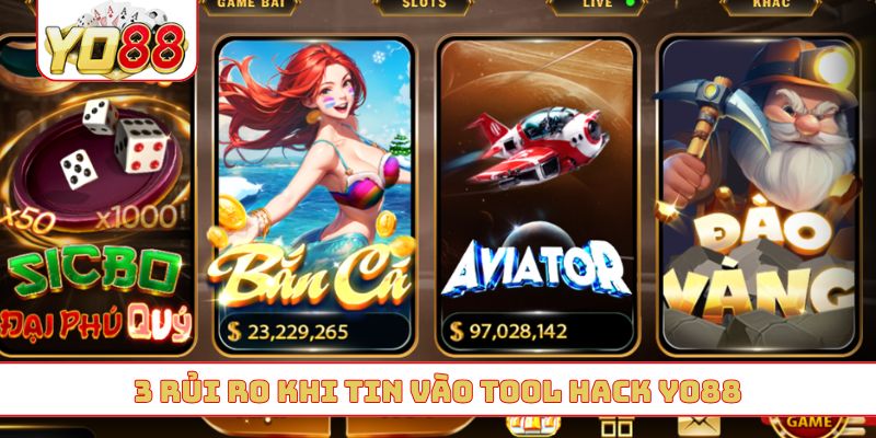 3 rủi ro khi tin vào tool hack YO88