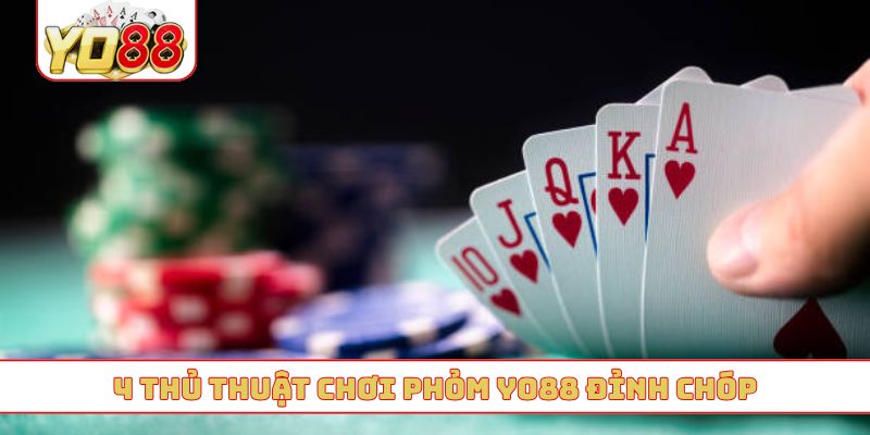 4 thủ thuật chơi phỏm YO88 đỉnh chóp
