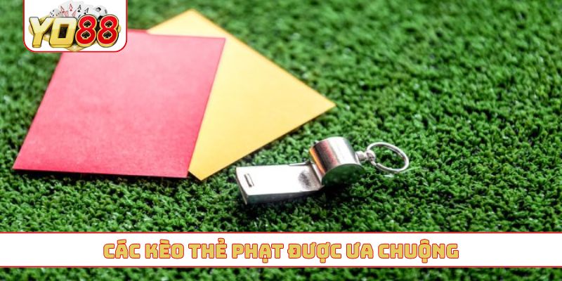 Các kèo thẻ phạt được ưa chuộng