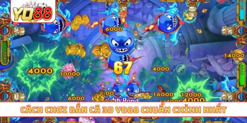 Cách chơi bắn cá 3D YO88 chuẩn chỉnh nhất