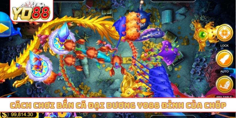 Cách chơi bắn cá đại dương YO88 đỉnh của chóp