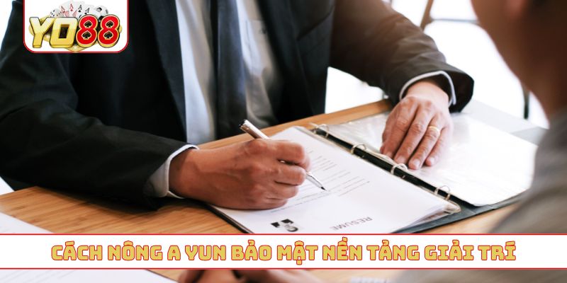 Cách Nông A Yun bảo mật nền tảng giải trí