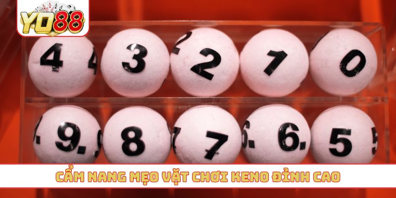 Cẩm nang mẹo vặt chơi keno đỉnh cao