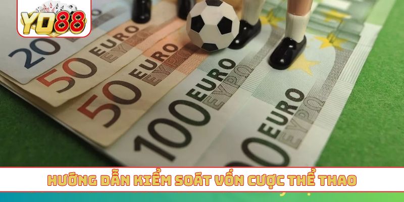Hướng dẫn kiểm soát vốn cược thể thao