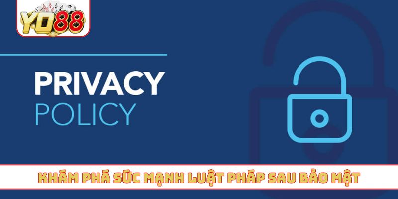 Khám phá sức mạnh luật pháp sau bảo mật