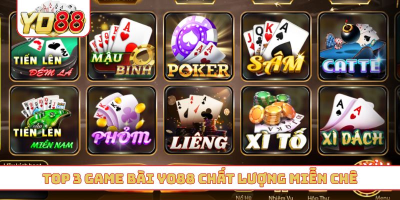 TOP 3 game bài YO88 chất lượng miễn chê